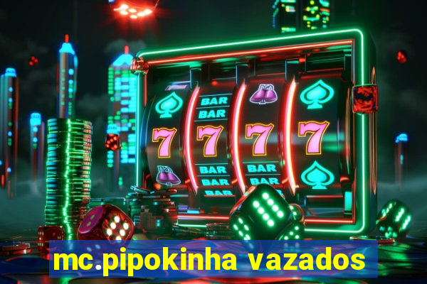 mc.pipokinha vazados